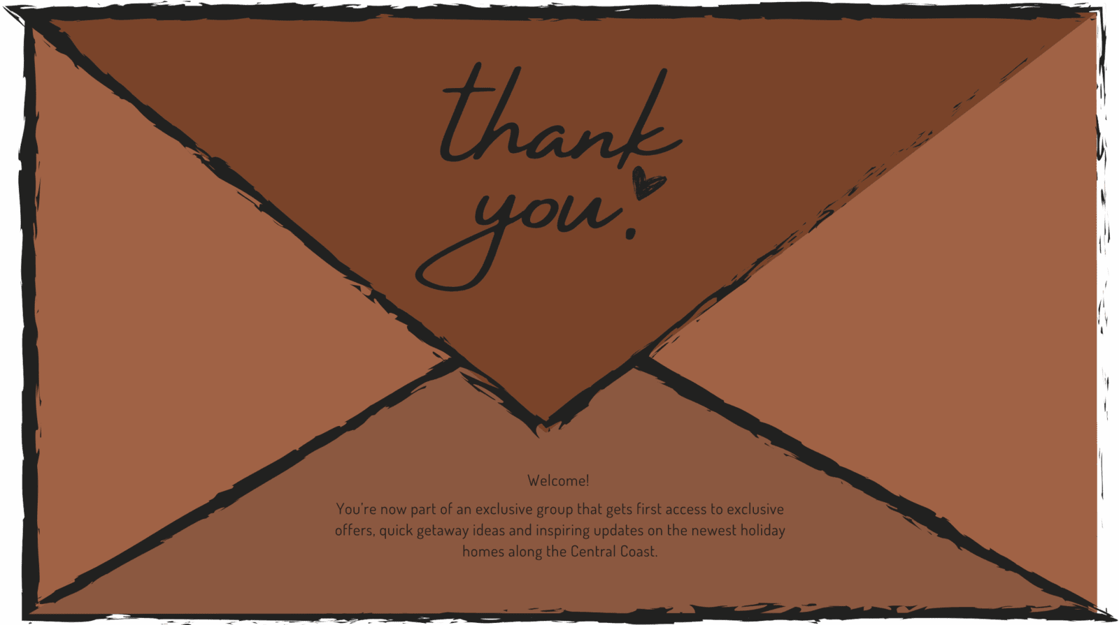 Image of an envelope with a confirmation message saying "Welcome! You're now part of an exclusive group that gets first access to exclusive offers, quick getaway ideas and inspiring updates on the newest holiday homes along the Central Coast."